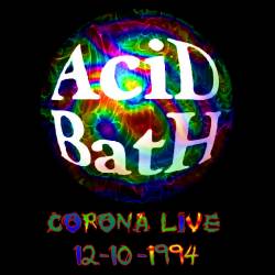 Acid Bath : Corona Live 12.10.1994